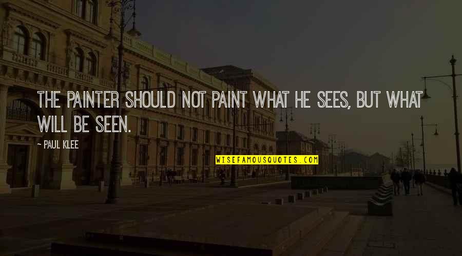 Ejemplares Definicion Quotes By Paul Klee: The painter should not paint what he sees,