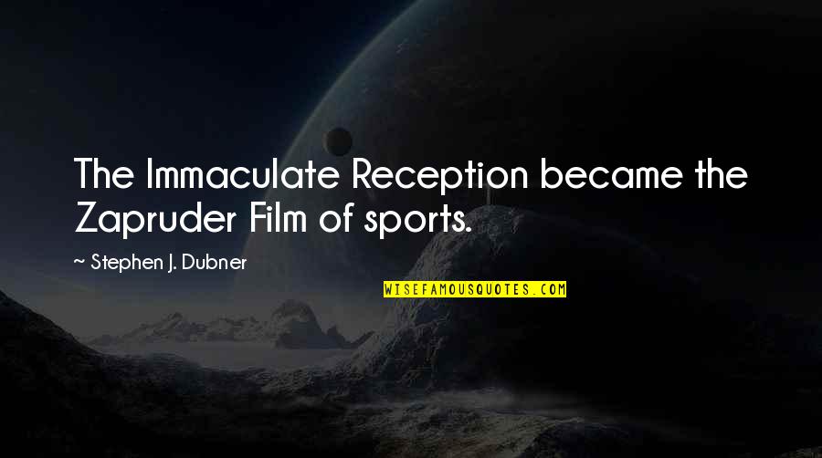 Ejemplos Quotes By Stephen J. Dubner: The Immaculate Reception became the Zapruder Film of