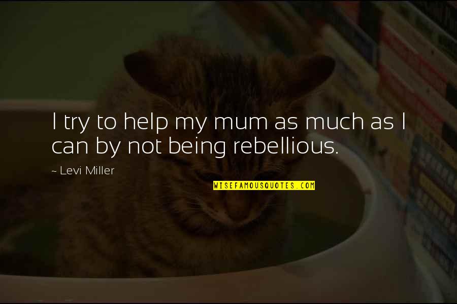 Ejerce In English Quotes By Levi Miller: I try to help my mum as much