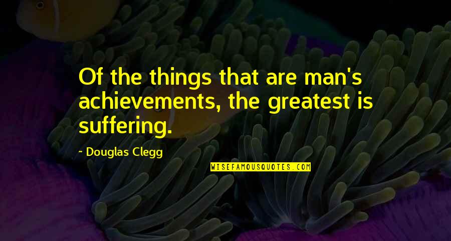 Ejercen Significado Quotes By Douglas Clegg: Of the things that are man's achievements, the