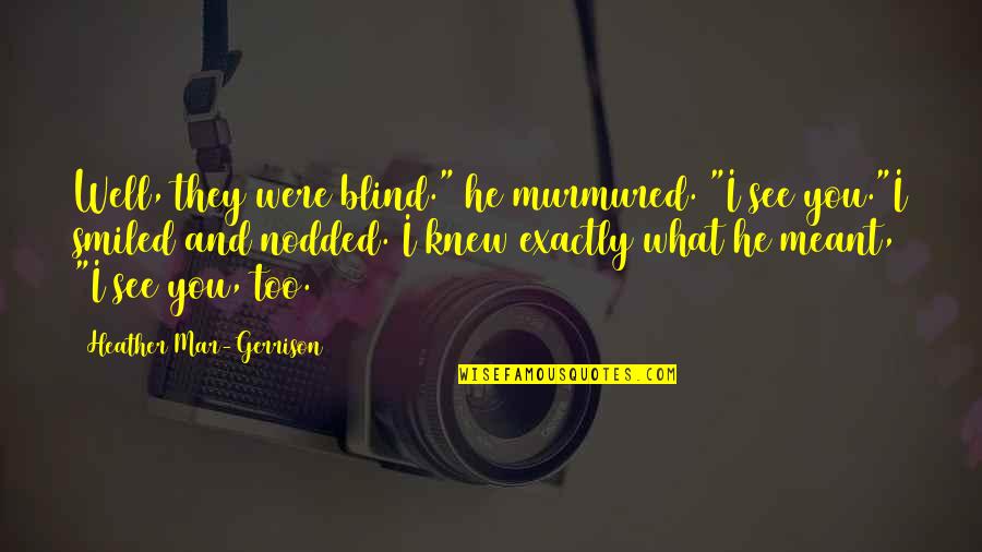 Ejercen Significado Quotes By Heather Mar-Gerrison: Well, they were blind." he murmured. "I see Ejercen Significado Quotes By Heather Mar-Gerrison: Well, they were blind." he murmured. "I see