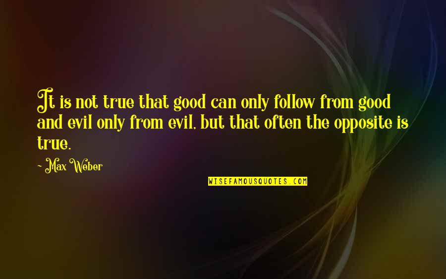 Ejercicios Quotes By Max Weber: It is not true that good can only