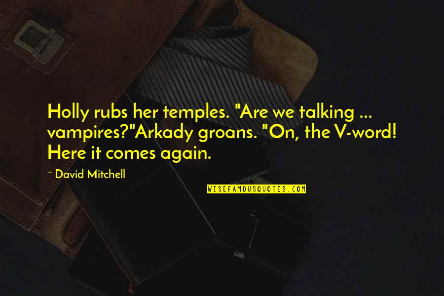 Ejercitarse Quotes By David Mitchell: Holly rubs her temples. "Are we talking ...