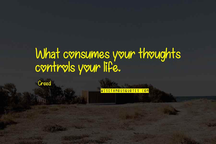 Ejercito Argentino Quotes By Creed: What consumes your thoughts controls your life.