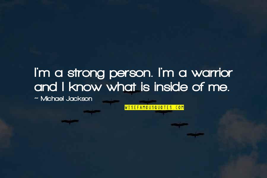 Ejeyes Quotes By Michael Jackson: I'm a strong person. I'm a warrior and Ejeyes Quotes By Michael Jackson: I'm a strong person. I'm a warrior and