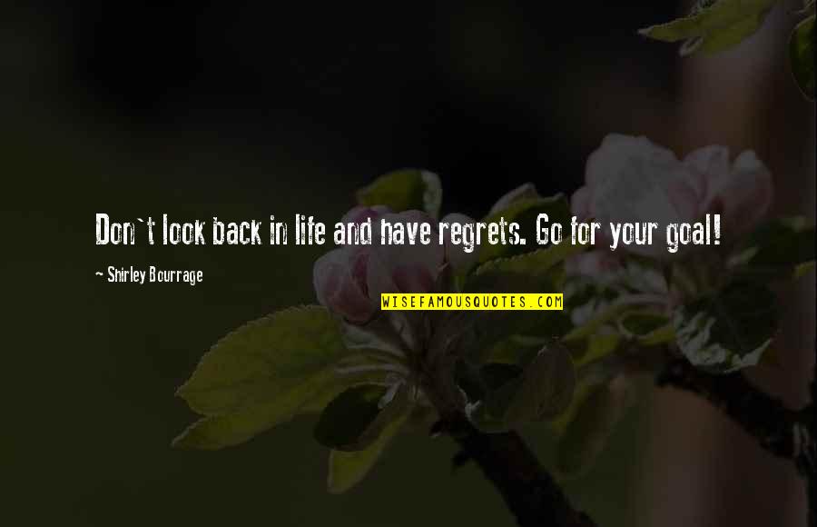 Ejeyes Quotes By Shirley Bourrage: Don't look back in life and have regrets. Ejeyes Quotes By Shirley Bourrage: Don't look back in life and have regrets.