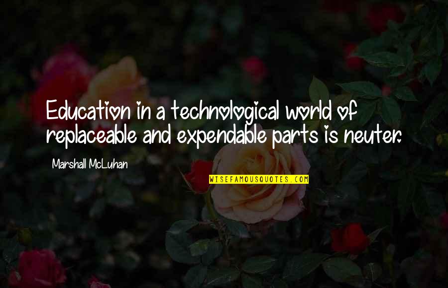 Ejgilbert Quotes By Marshall McLuhan: Education in a technological world of replaceable and