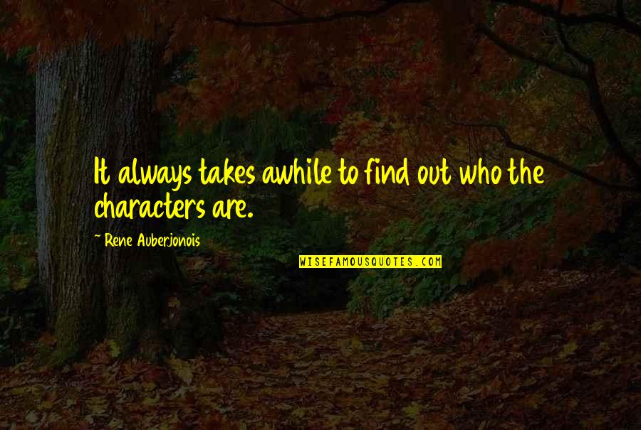 Ejido Quotes By Rene Auberjonois: It always takes awhile to find out who Ejido Quotes By Rene Auberjonois: It always takes awhile to find out who