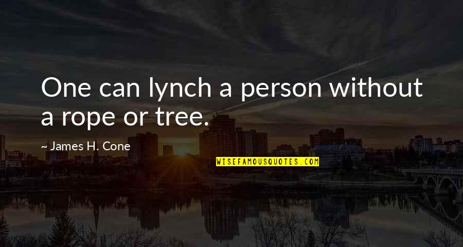 Ejiji Pay Quotes By James H. Cone: One can lynch a person without a rope Ejiji Pay Quotes By James H. Cone: One can lynch a person without a rope