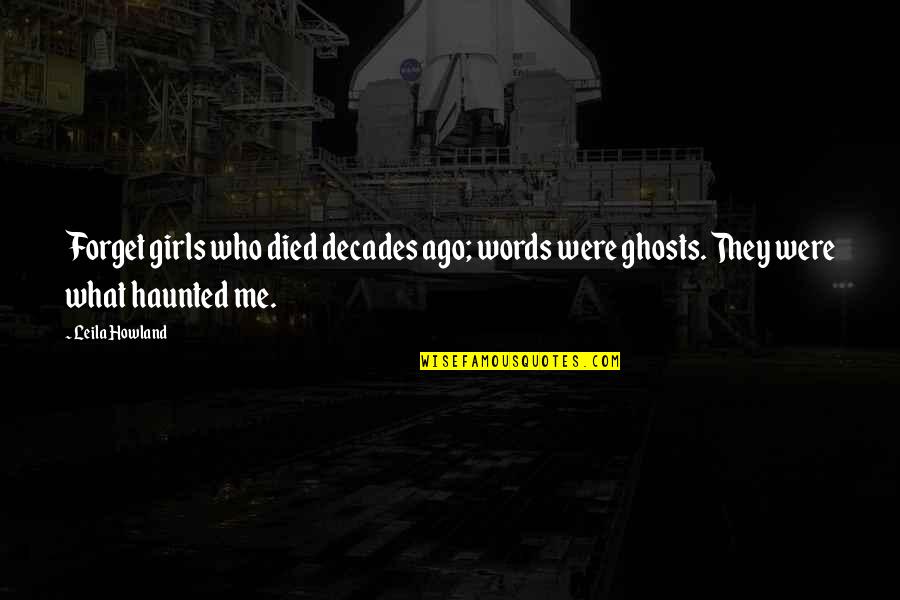 Ejiji Quotes By Leila Howland: Forget girls who died decades ago; words were