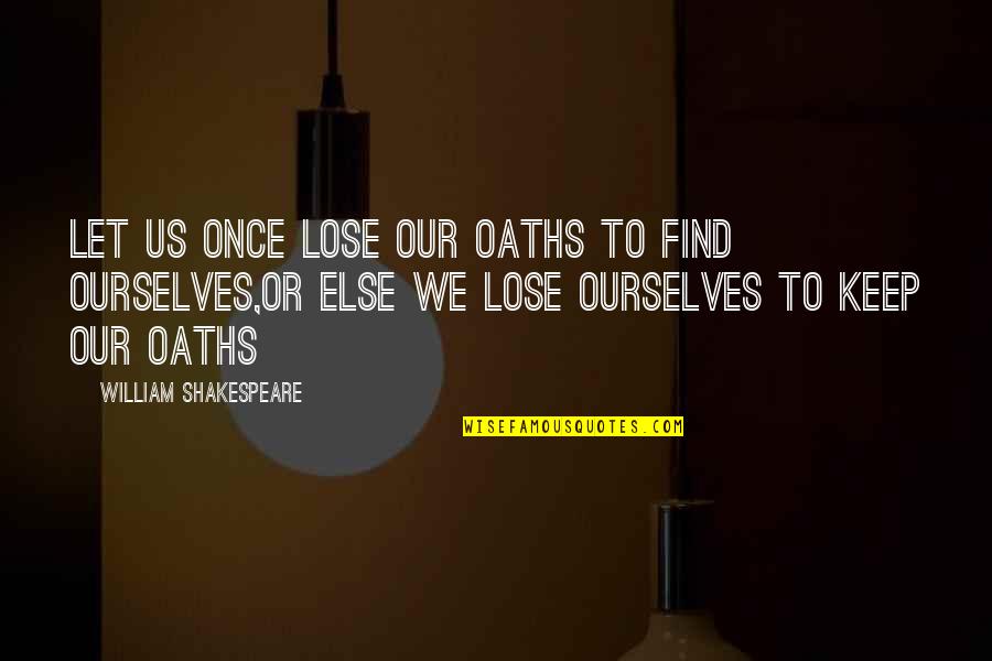 Ejiji Quotes By William Shakespeare: Let us once lose our oaths to find