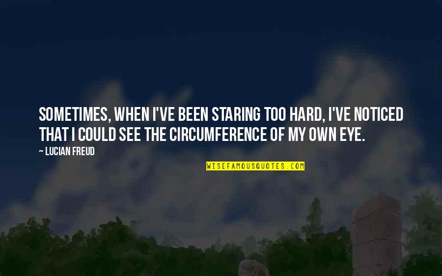 Ejogo Quotes By Lucian Freud: Sometimes, when I've been staring too hard, I've