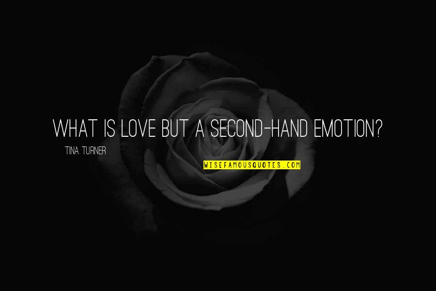 Ejogo Quotes By Tina Turner: What is love but a second-hand emotion?