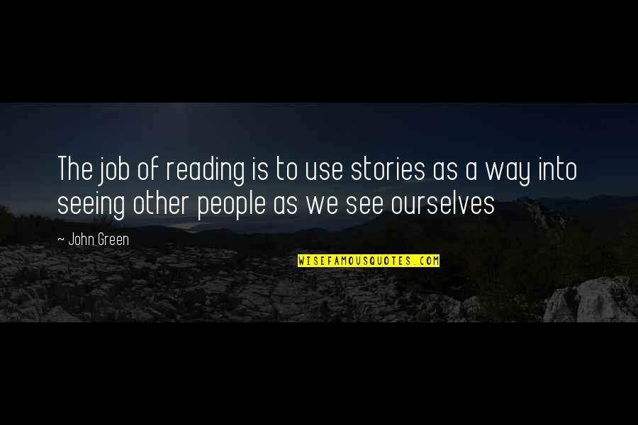 Ejohns Quotes By John Green: The job of reading is to use stories Ejohns Quotes By John Green: The job of reading is to use stories