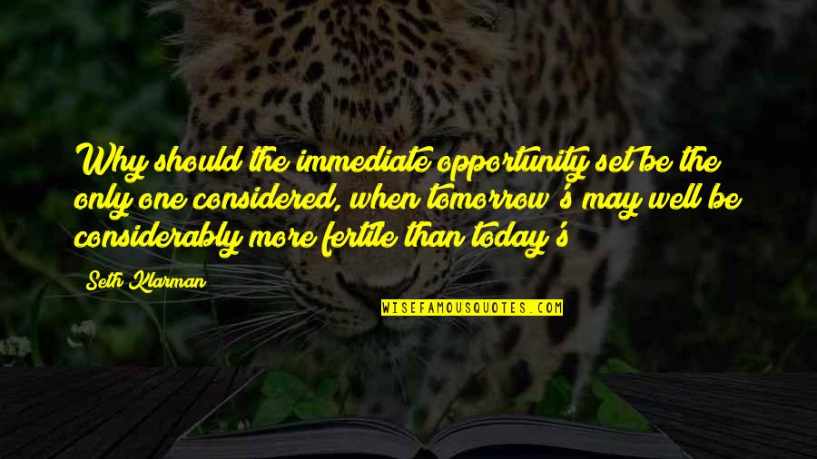 Ejohns Quotes By Seth Klarman: Why should the immediate opportunity set be the Ejohns Quotes By Seth Klarman: Why should the immediate opportunity set be the