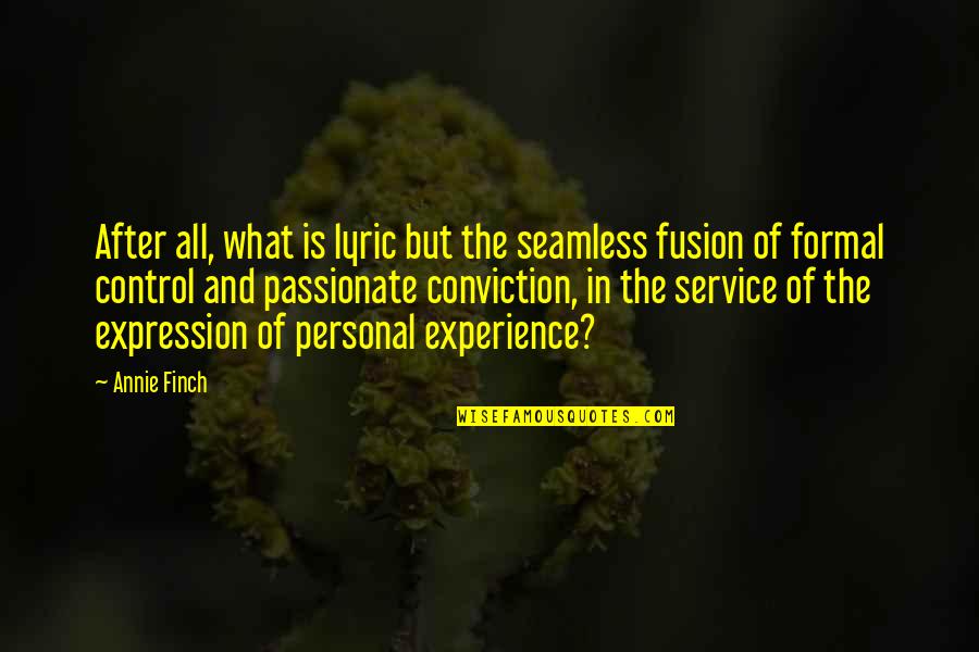Ejohri Quotes By Annie Finch: After all, what is lyric but the seamless Ejohri Quotes By Annie Finch: After all, what is lyric but the seamless