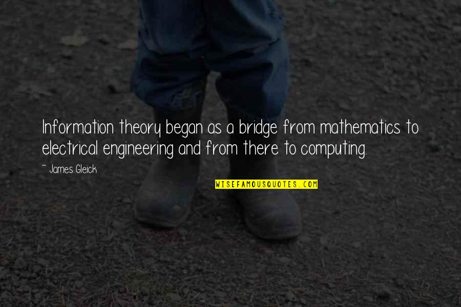 Ejohri Quotes By James Gleick: Information theory began as a bridge from mathematics Ejohri Quotes By James Gleick: Information theory began as a bridge from mathematics