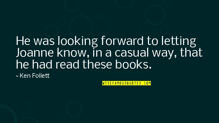 Ejohri Quotes By Ken Follett: He was looking forward to letting Joanne know, Ejohri Quotes By Ken Follett: He was looking forward to letting Joanne know,