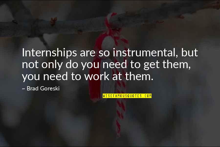 Ejoy Quotes By Brad Goreski: Internships are so instrumental, but not only do