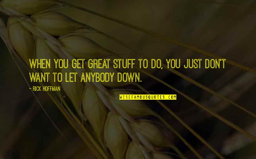 Ejoy Quotes By Rick Hoffman: When you get great stuff to do, you