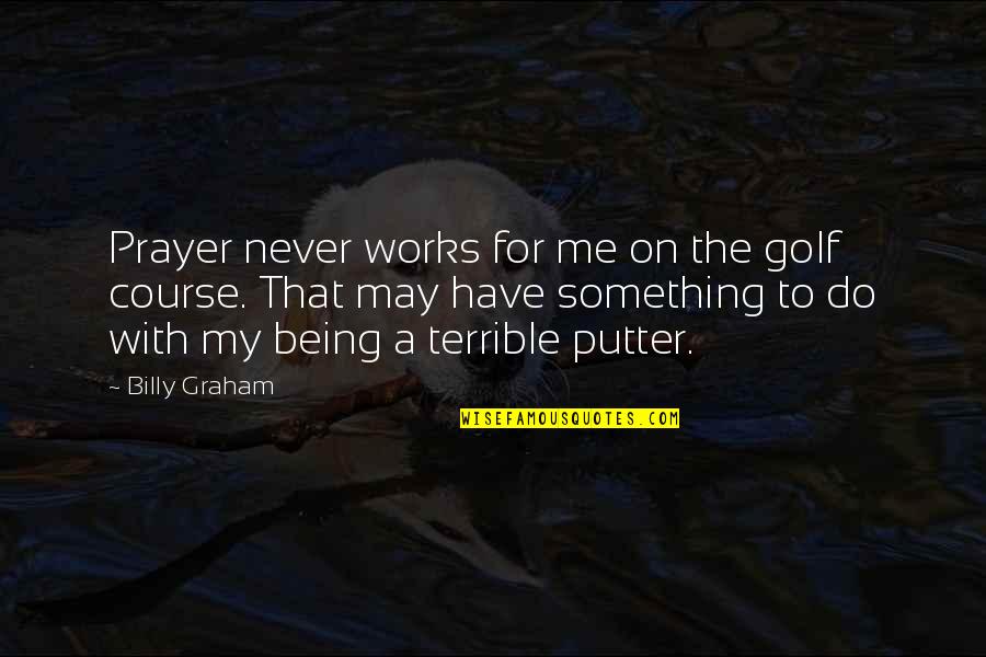Ejsvk Quotes By Billy Graham: Prayer never works for me on the golf