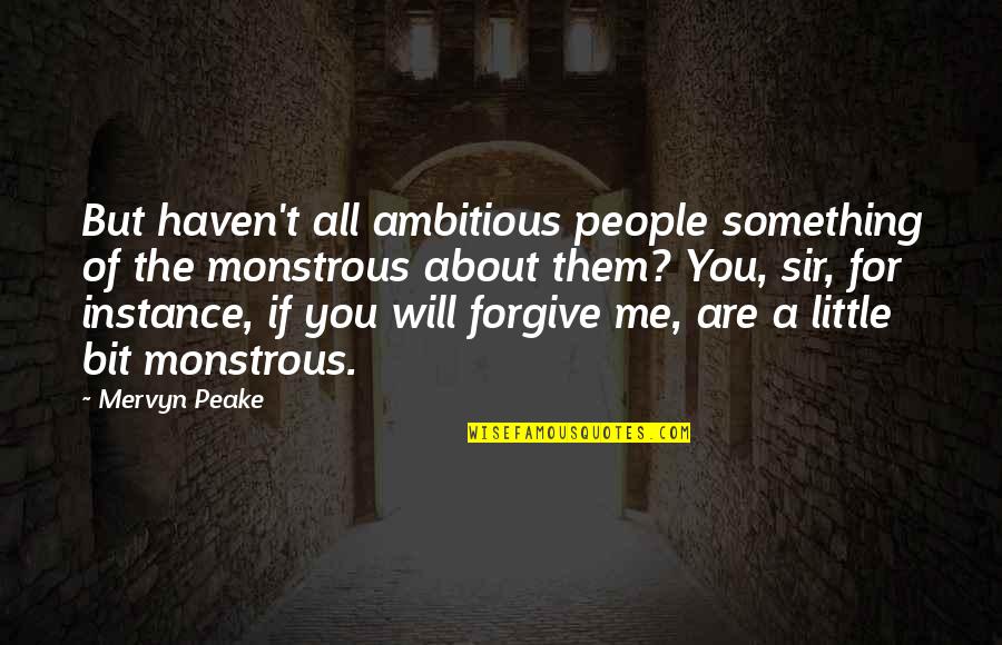 Ejsvk Quotes By Mervyn Peake: But haven't all ambitious people something of the Ejsvk Quotes By Mervyn Peake: But haven't all ambitious people something of the