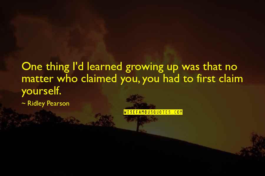 Ejsvk Quotes By Ridley Pearson: One thing I'd learned growing up was that Ejsvk Quotes By Ridley Pearson: One thing I'd learned growing up was that