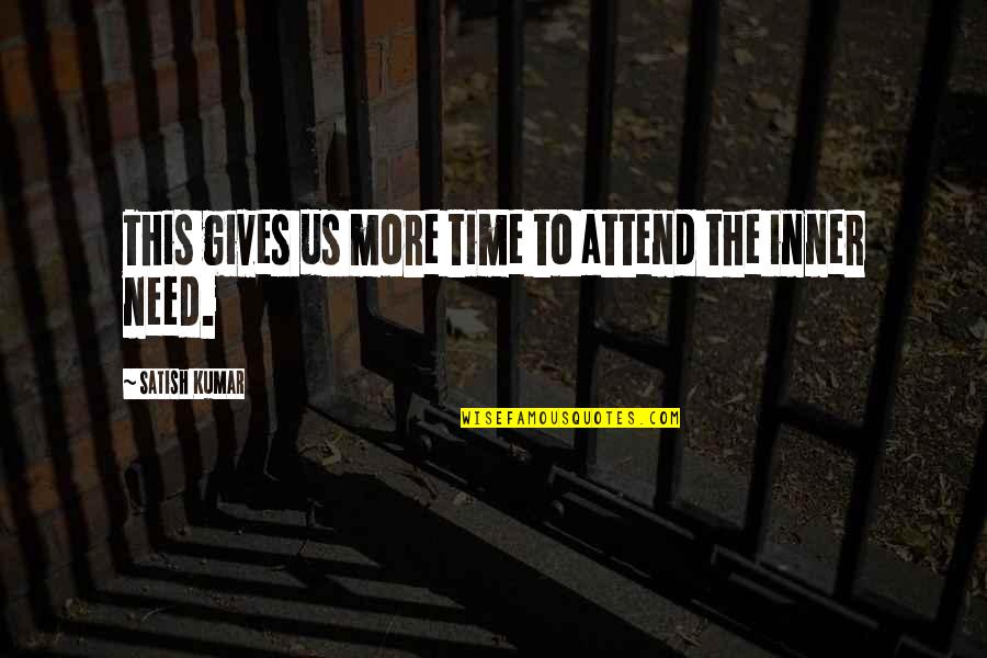 Ejtett V Ll Quotes By Satish Kumar: This gives us more time to attend the Ejtett V Ll Quotes By Satish Kumar: This gives us more time to attend the