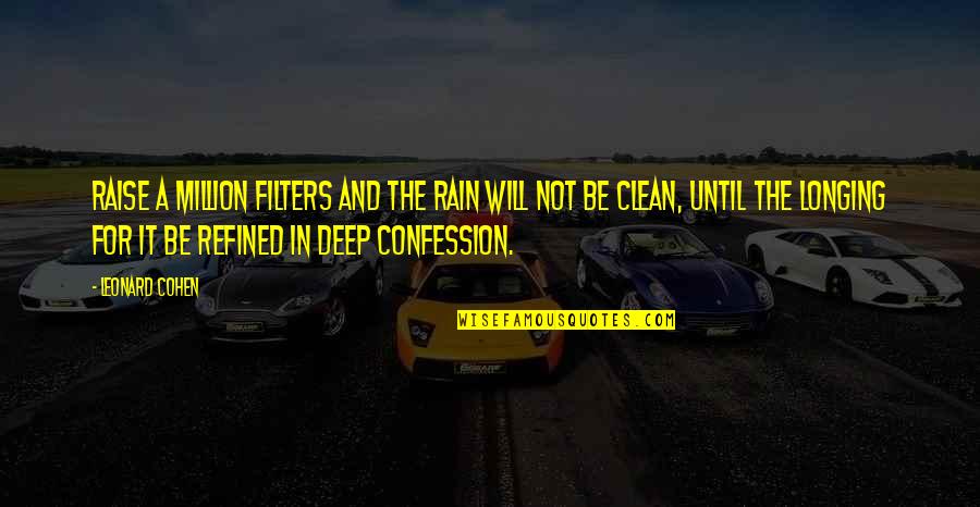 Ejust Quotes By Leonard Cohen: Raise a million filters and the rain will Ejust Quotes By Leonard Cohen: Raise a million filters and the rain will