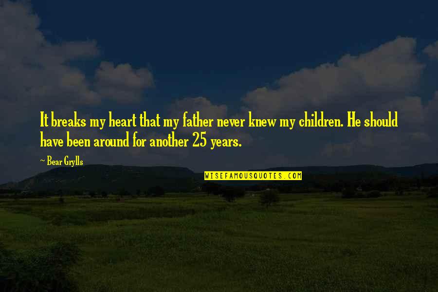 Ek Het Jou Lief Quotes By Bear Grylls: It breaks my heart that my father never