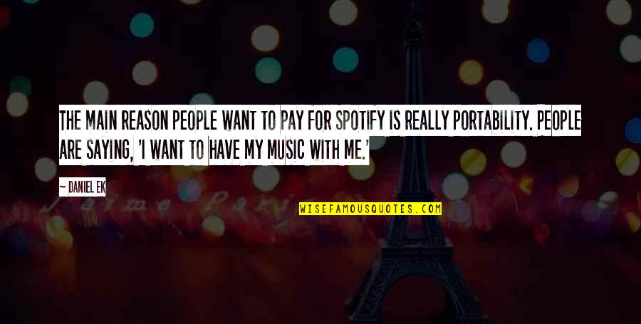 Ek Quotes By Daniel Ek: The main reason people want to pay for Ek Quotes By Daniel Ek: The main reason people want to pay for
