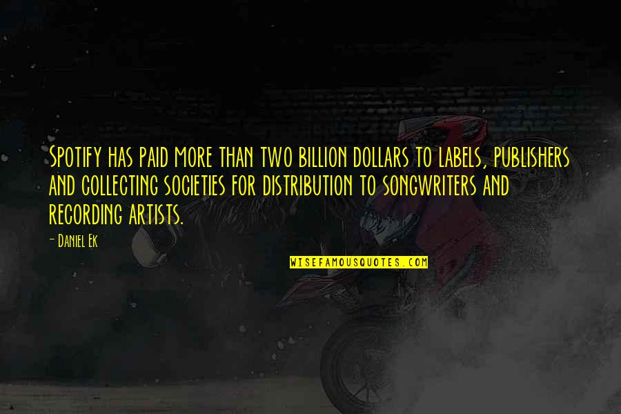 Ek Quotes By Daniel Ek: Spotify has paid more than two billion dollars Ek Quotes By Daniel Ek: Spotify has paid more than two billion dollars