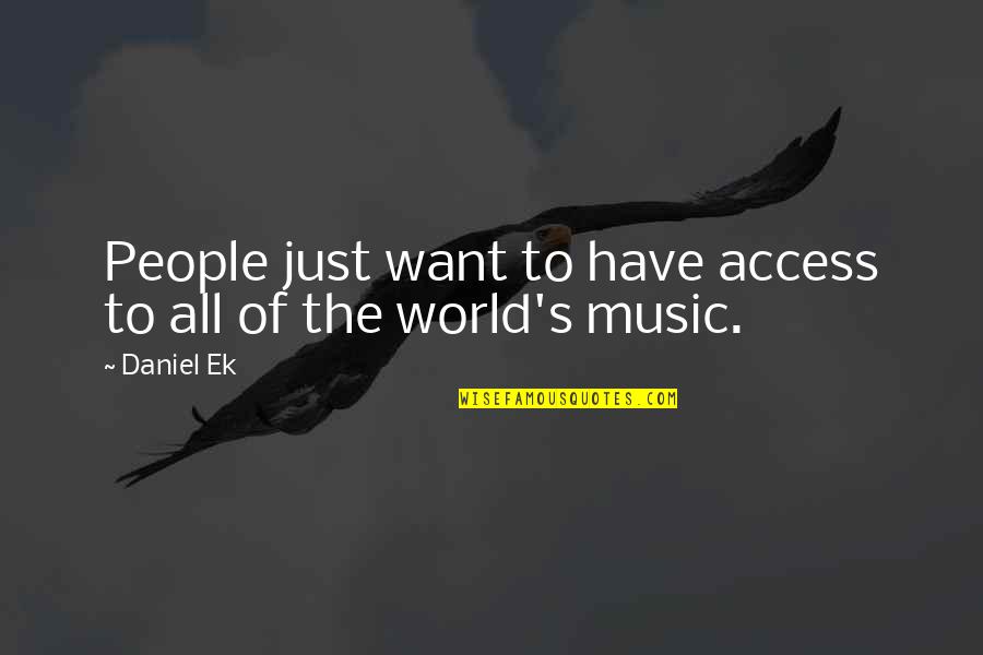Ek Quotes By Daniel Ek: People just want to have access to all
