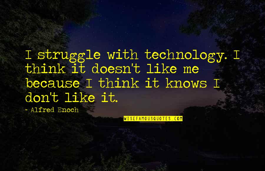 Ekach Chava Quotes By Alfred Enoch: I struggle with technology. I think it doesn't Ekach Chava Quotes By Alfred Enoch: I struggle with technology. I think it doesn't