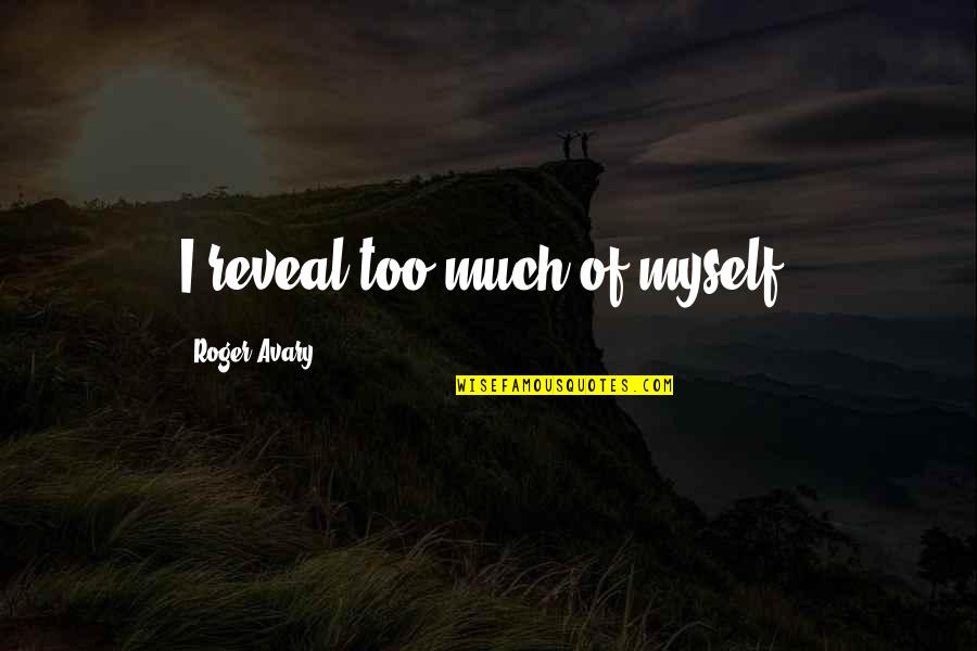 Ekaete Quotes By Roger Avary: I reveal too much of myself. Ekaete Quotes By Roger Avary: I reveal too much of myself.