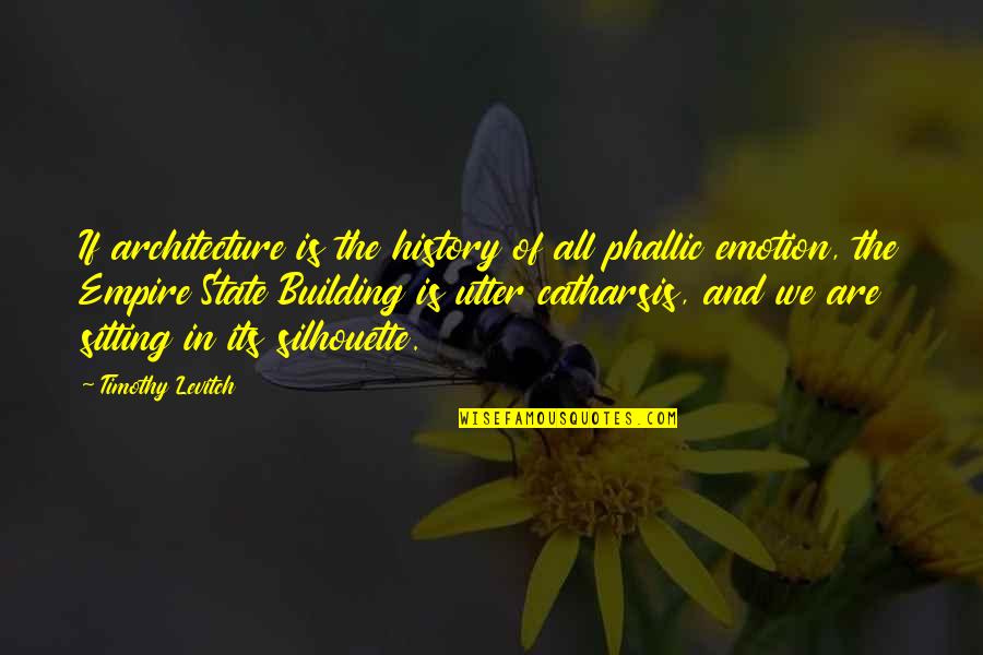 Ekalu's Quotes By Timothy Levitch: If architecture is the history of all phallic Ekalu's Quotes By Timothy Levitch: If architecture is the history of all phallic