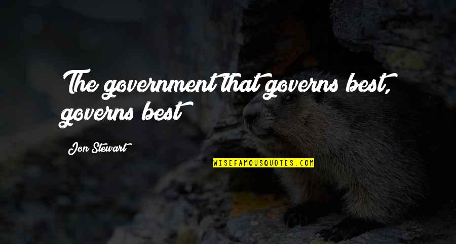 Ekambareshvara Quotes By Jon Stewart: The government that governs best, governs best!