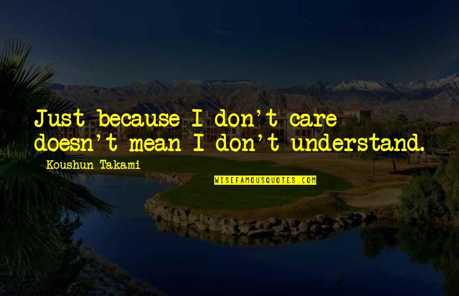 Ekambareshvara Quotes By Koushun Takami: Just because I don't care doesn't mean I