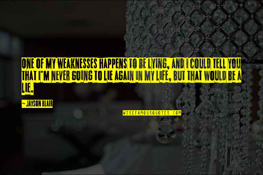 Ekambi Lyon Quotes By Jayson Blair: One of my weaknesses happens to be lying,