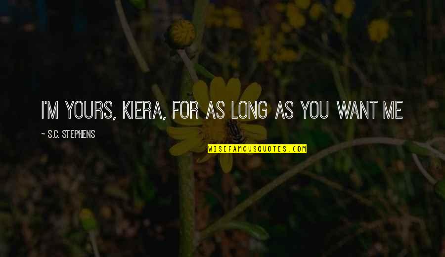 Ekamol Quotes By S.C. Stephens: I'm yours, Kiera, for as long as you