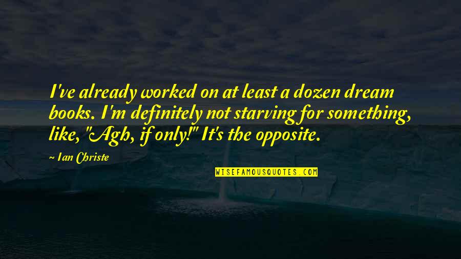 Ekanem Kofi Quotes By Ian Christe: I've already worked on at least a dozen Ekanem Kofi Quotes By Ian Christe: I've already worked on at least a dozen