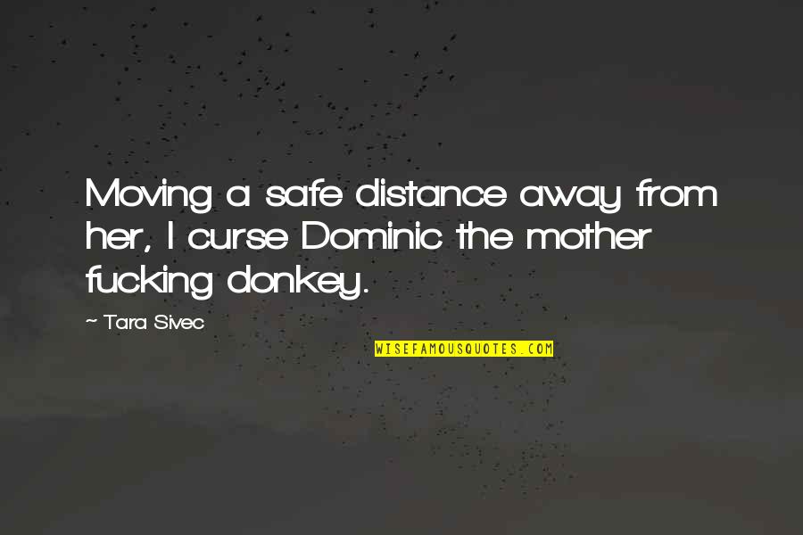 Ekart Toll Quotes By Tara Sivec: Moving a safe distance away from her, I