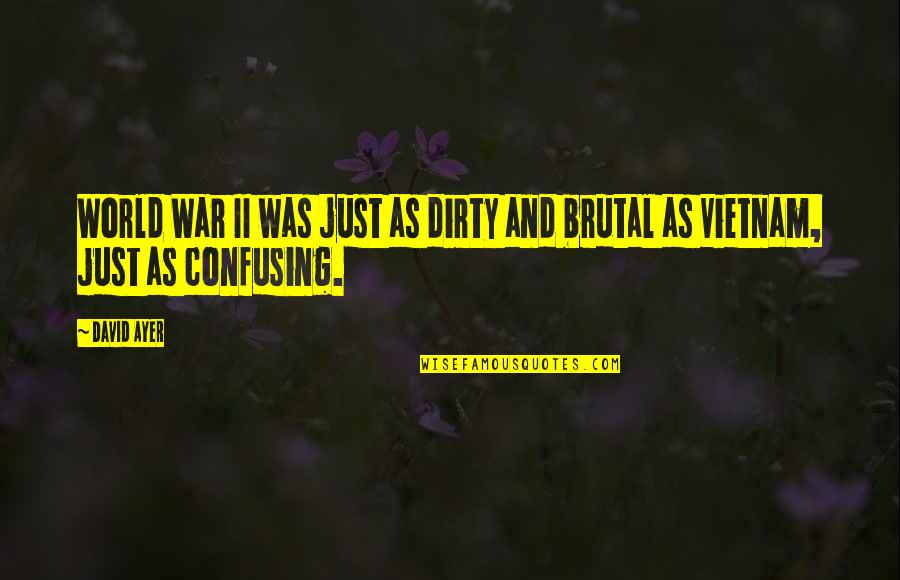 Ekata Quotes By David Ayer: World War II was just as dirty and