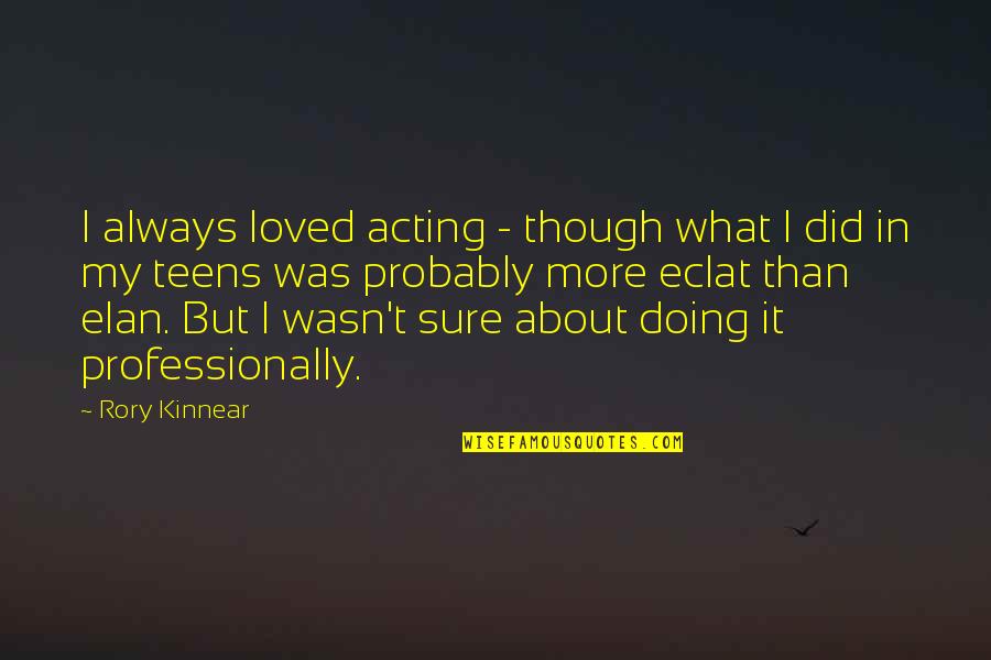 Ekata Quotes By Rory Kinnear: I always loved acting - though what I Ekata Quotes By Rory Kinnear: I always loved acting - though what I