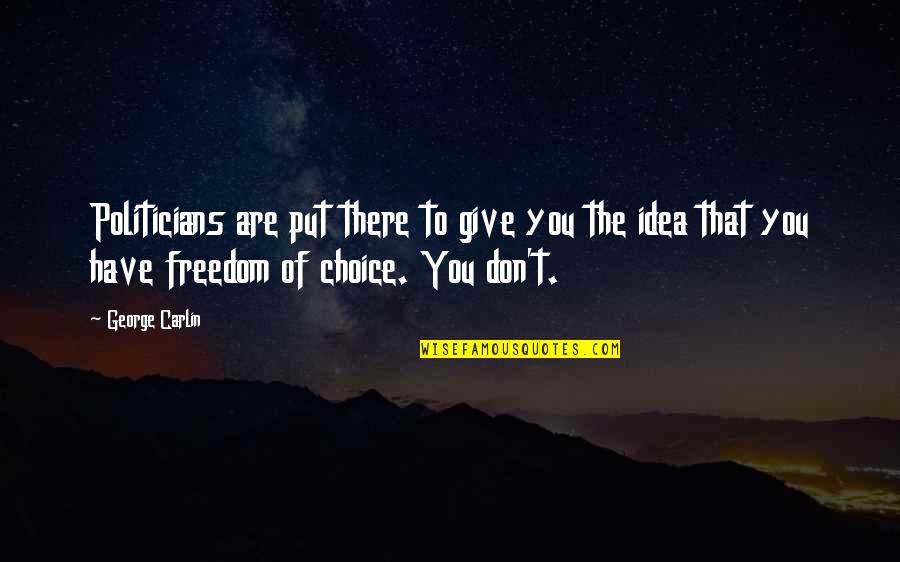 Ekaterin Quotes By George Carlin: Politicians are put there to give you the