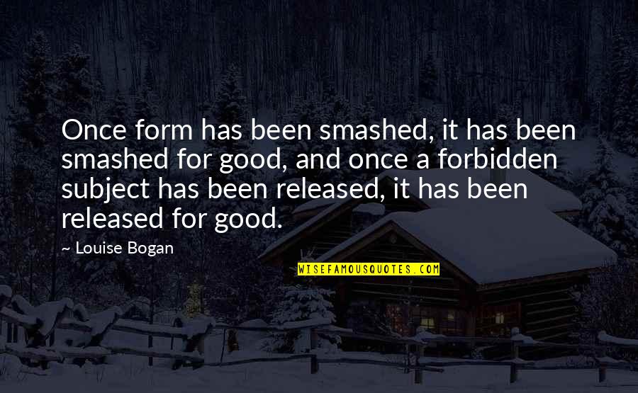Ekaterin Quotes By Louise Bogan: Once form has been smashed, it has been Ekaterin Quotes By Louise Bogan: Once form has been smashed, it has been