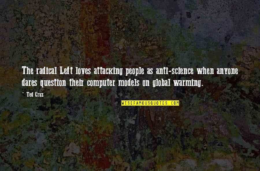 Ekaterin Quotes By Ted Cruz: The radical Left loves attacking people as anti-science Ekaterin Quotes By Ted Cruz: The radical Left loves attacking people as anti-science