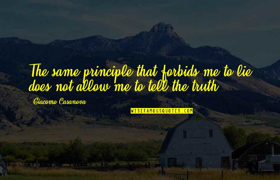 Ekaterina Vilkova Quotes By Giacomo Casanova: The same principle that forbids me to lie