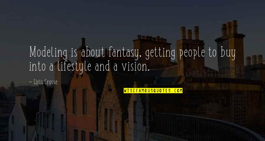 Ekaterini Dupi Quotes By Liris Crosse: Modeling is about fantasy, getting people to buy