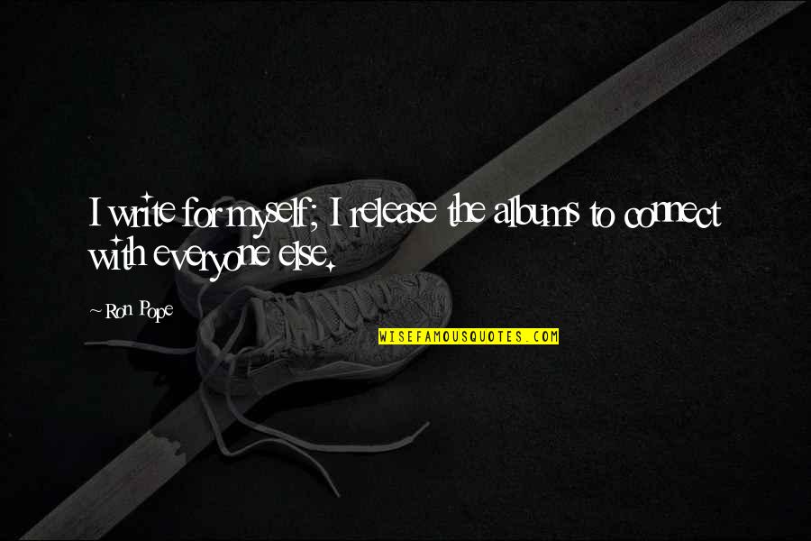Ekber Novruzlu Quotes By Ron Pope: I write for myself; I release the albums